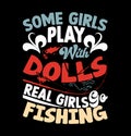 some girls play with dolls real girls go fishing typography greeting shirt, real girls sport life fishing lettering template