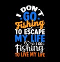 i donât go fishing to escape my life i go fishing to live my life, funny fishing catch retro graphic fishing shirt symbol