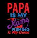 papa is my name fishing is my game, fishing dad ocean water sport life fishing lover graphic design papa gift Royalty Free Stock Photo