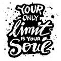 Your only limit is your soul. Inspirational quote. Hand drawn lettering.