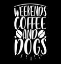 weekends coffee and dogs, coffee shirt print dogs lover design, coffee party dogs template design