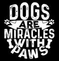 dogs are miracles with paws, puppy t shirt dog paw print isolated greeting card, adopt dog gift design