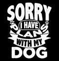 sorry i have plans with my dog lettering handwritten saying, dog lover plans dog t shirt gift design Royalty Free Stock Photo