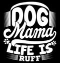 dog mama life is ruff, dog quote typography design dog mama, best mama positive life dog gifts