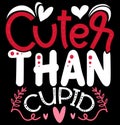 cuter than cupid typography retro design, valentine day greeting card valentine t shirt design