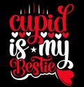 Cupid Is My Bestie Valentine Day Greeting Shirt Design, Funny Valentine Inspire Quote Design Royalty Free Stock Photo