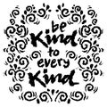 Be kind to every kind. Hand drawn lettering.