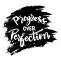 Progress over perfection. Inspirational quote.