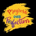 Progress over perfection. Inspirational quote.