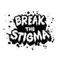 Break, the stigma hand lettering. Grunge ink splashes.