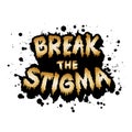 Break, the stigma hand lettering. Grunge ink splashes.