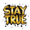 Stay True. Gold color hand drawn lettering.