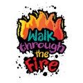 Walk through the fire. Hand drawn typography poster.