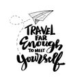 Travel far enough to meet yourself. Travel inspiration quote. Hand drawn lettering