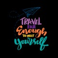 Travel far enough to meet yourself. Travel inspiration quote. Hand drawn lettering