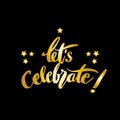 Let\'s Celebrate. Gold hand drawn lettering.