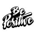 Be positive. Hand drawn vector lettering phrase.