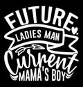 Future Ladies Man Current Mama\'s Boy, Funny Future Ladies Cute Man Gift Tee Design Royalty Free Stock Photo