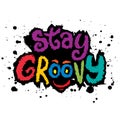 Stay groovy. Vector hand drawn lettering illustration.