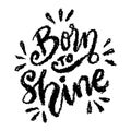 Born to shine. Hand drawn lettering phrase.