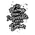 It\'s Always seem impossible until it\'s done. Inspirational quote. Hand drawn lettering.