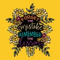 Forget the mistake remember the lesson. Hand drawn lettering. Inspirational quote.
