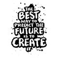 The best way to predict the future is to create it. Inspirational motivational quote. Royalty Free Stock Photo