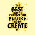 The best way to predict the future is to create it. Inspirational motivational quote. Royalty Free Stock Photo