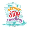 Never stop reading. Inspirational quote. Hand drawn lettering.