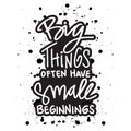 Big things often have small beginnings. Hand drawn lettering quote. Royalty Free Stock Photo