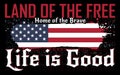 land of the free, and home of the brave, life is good, usa vantage grunge flag patriotic tshirt design Royalty Free Stock Photo