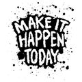 Make it Happen today. Inspirational quote. Hand drawn lettering. Royalty Free Stock Photo