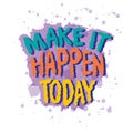 Make it Happen today. Inspirational quote. Hand drawn lettering. Royalty Free Stock Photo