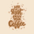 Life is short enjoy coffee. Coffee quote. Hand drawn lettering.