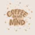 Coffee on my mind. Hand drawn lettering. Royalty Free Stock Photo