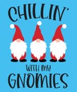 Chillin with my gnomies vector file for christmas holiday letter quote vector illustration