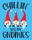 Chillin with my gnomies vector file for christmas holiday letter quote vector illustration