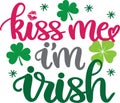 Kiss me i am irish, so lucky, green clover, so lucky, shamrock, lucky clover vector illustration file Royalty Free Stock Photo