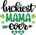 Luckiest mama ever, so lucky, green clover, so lucky, shamrock, lucky clover vector illustration file