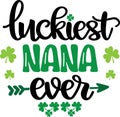 Luckiest nana ever, so lucky, green clover, so lucky, shamrock, lucky clover vector illustration file