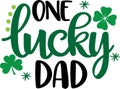 One lucky dad, so lucky, green clover, so lucky, shamrock, lucky clover vector illustration file