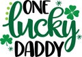 One lucky daddy, so lucky, green clover, so lucky, shamrock, lucky clover vector illustration file