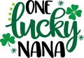 One lucky nana, so lucky, green clover, so lucky, shamrock, lucky clover vector illustration file