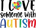 I love someone with autism, autism awareness, proud autism, autism day, vector illustration file
