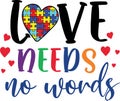 Love needs no words, proud autism, autism day, vector illustration file