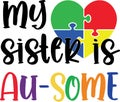 My sister is au-some, proud autism, autism day, vector illustration file