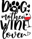 Dog mother wine lover, mom life, funny mom, mothers day vector illustration file Royalty Free Stock Photo