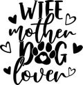 Wife mother dog lover, mom life, funny mom, mothers day vector illustration file