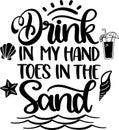 Drink in my hand toes in the sand, beach, summer holiday, vector illustration filei Royalty Free Stock Photo