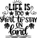 Life is too short to stay on land, beach, summer holiday, vector illustration filei Royalty Free Stock Photo